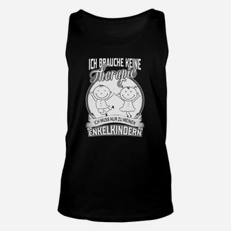 Lustiges Therapie Unisex TankTop für Großeltern, Enkelkinder Spruch - Seseable