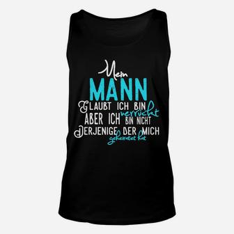 Lustiges Unisex TankTop für Ehefrauen Mein Mann glaubt, ich bin verrückt - Seseable
