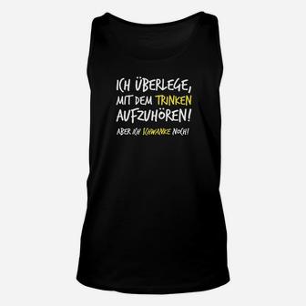 Lustiges Unisex TankTop Überlege, mit dem Trinken aufzuhören - Humorvolle Mode - Seseable