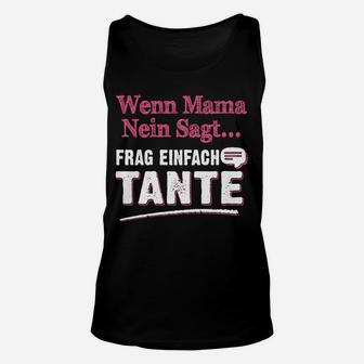 Lustiges Unisex TankTop Wenn Mama Nein Sagt, Frag Tante - Spaß für Nichten & Neffen - Seseable