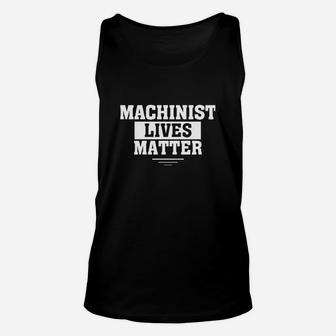 Machinists Lives Matter Machinists Funny Shirt Matter Unisex Tank Top - Seseable