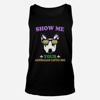 Mardi Gras Show Me Your Australian Cattle Dog Funny Gift For Dog Lovers Unisex Tank Top - Seseable