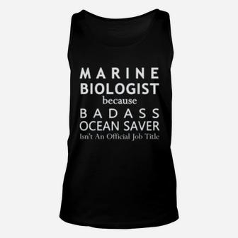 Marine Biologist Because Ocean Saver Funny Gift Biology Pun Unisex Tank Top - Seseable