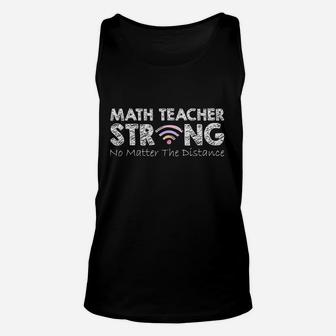 Math Teacher Strong No Matter The Distance Math Teacher Gift Unisex Tank Top - Seseable