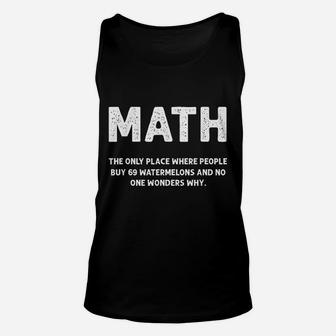 Math The Only Place There People Buy 69 Watermelons Math Unisex Tank Top - Seseable