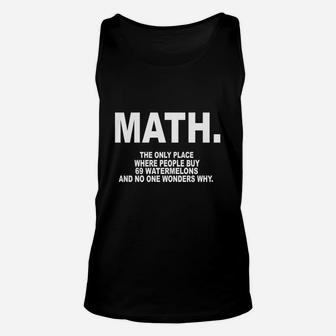 Math The Only Place Where People Buy 69 Watermelons And No One Wonders Why Unisex Tank Top - Seseable