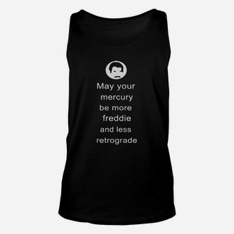 May Your Mercury Be More Freddie And Less Retrograde Unisex Tank Top - Seseable