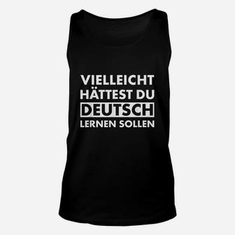 Maybe You Should Have Learned German Funny Germany Deutsch Unisex Tank Top - Seseable
