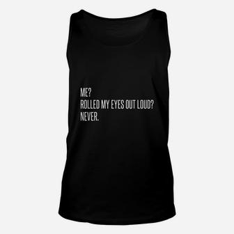 Me Rolled My Eyes Out Loud Never Funny Sarcastic Gift Unisex Tank Top - Seseable