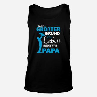 Mein Größter Grund Zu Leben Nennt Mich Papa Unisex TankTop, Herren, Vatertag - Seseable