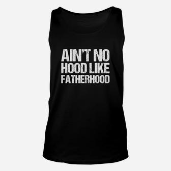 Mens Ain t No Hood Like Fatherhood Fathers Day Unisex Tank Top - Seseable