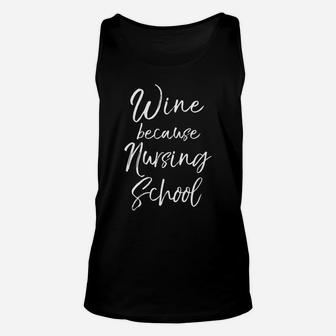Mens Funny Nurse Student Quote Gift Wine Because Nursing School Unisex Tank Top - Seseable