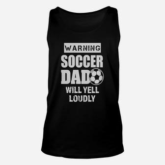 Mens Funny Warning Soccer Dad Will Yell Loudly Mens Shirt Unisex Tank Top - Seseable