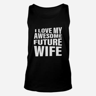 Men's I Love My Awesome Future Wife T-shirt Funny Quote Groom Gift Unisex Tank Top - Seseable