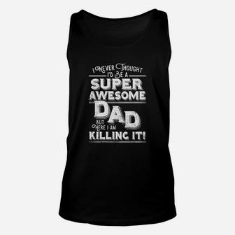 Mens I Never Thought I'd Be A Super Awesome Dad Killing It Shirt Unisex Tank Top - Seseable