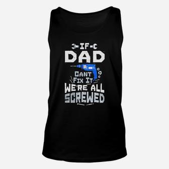 Mens If Dad Cant Fix It We Are All Screwed T-shirt Funny Puns Unisex Tank Top - Seseable
