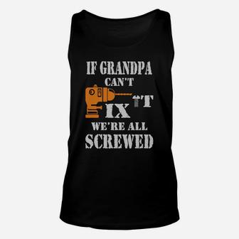 Mens If Grandpa Can't Fix It We Are All Screwed T Shirt Unisex Tank Top - Seseable