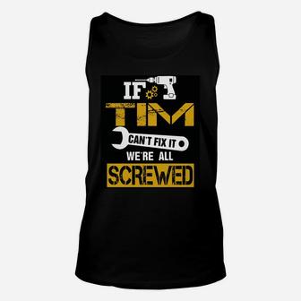 Mens If Tim Can't Fix It We're All Screwed Funny Name T-shirt Unisex Tank Top - Seseable