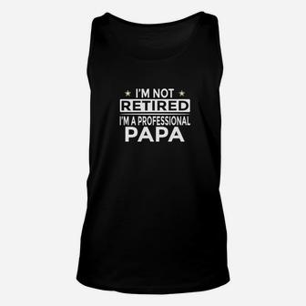 Mens Im Not Retired Im A Professional Papa Funny Unisex Tank Top - Seseable