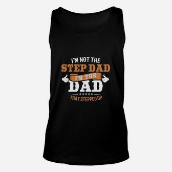 Mens I'm Not The Step Dad I'm The Dad That Stepped Up T-shirt Unisex Tank Top - Seseable