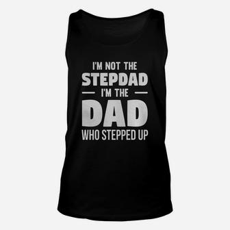 Mens I'm Not The Stepdad I'm The Dad Who Stepped Up T-shirt Unisex Tank Top - Seseable