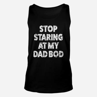 Mens Stop Staring At My Dad Bod Funny Daddy Shirt For Men Black Men B0776nd2nj 1 Unisex Tank Top - Seseable