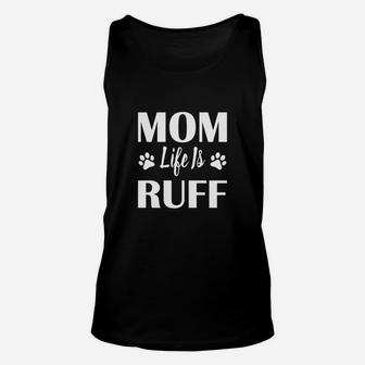 Mom Life Is Ruff Funny Dog Puppy Animal Unisex Tank Top - Seseable