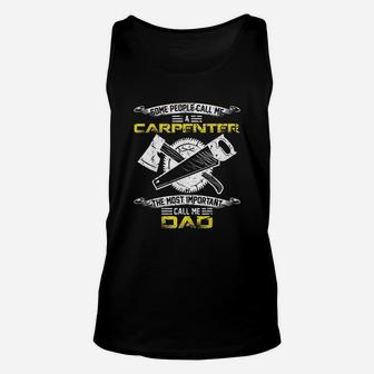 Most Important Call Me Dad Funny Woodworking Carpenter Papa Unisex Tank Top - Seseable