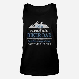 Mountain Biker Im A Mountain Biker Dad Just Like A Normal Dad Except Much Cooler Unisex Tank Top - Seseable