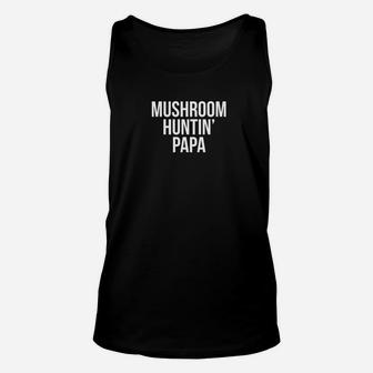 Mushroom Hunting Morel Papa Dad Fathers Day Unisex Tank Top - Seseable