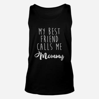 My Best Friend Calls Me Mommy, best friend christmas gifts, birthday gifts for friend, gifts for best friend Unisex Tank Top - Seseable