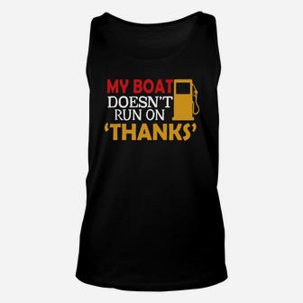My Boat Doesn't Run On Thanks Funny Party Tshirt Unisex Tank Top - Seseable
