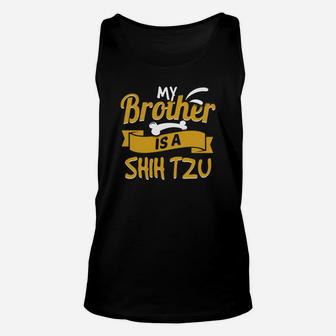 My Brother Is A Shih Tzu Funny Dog Owner Unisex Tank Top - Seseable