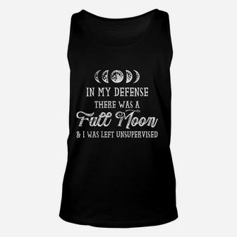My Defense There Was A Full Moon And I Was Left Unsupervised Unisex Tank Top - Seseable