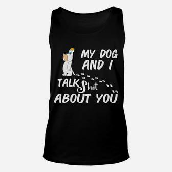 My Dog And I Talk About You Funny Dog Lover Gift Unisex Tank Top - Seseable