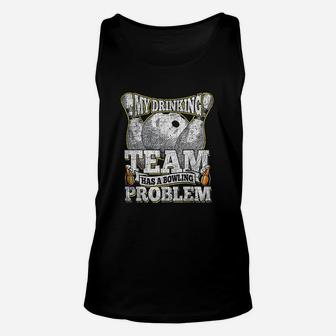 My Drinking Team Has A Bowling Problem Funny Bowling Unisex Tank Top - Seseable
