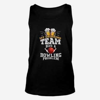 My Drinking Team Has A Bowling Problem Funny Gift Unisex Tank Top - Seseable