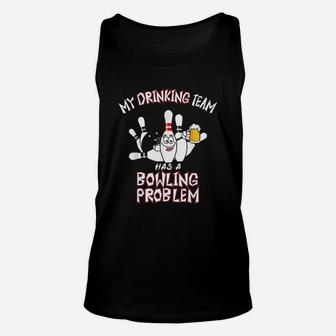My Drinking Team Has A Bowling Problem Funny Unisex Tank Top - Seseable