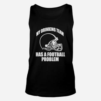 My Drinking Team Has A Football Problem Hoodie Unisex Tank Top - Seseable