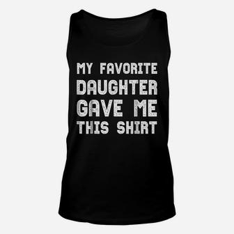 My Favorite Daughter Gave Me Funny Parents Gift Unisex Tank Top - Seseable