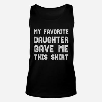 My Favorite Daughter Gave Me This Funny Parents Gift Unisex Tank Top - Seseable