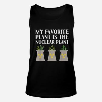 My Favorite Plant Is The Nuclear Plant Engineer Unisex Tank Top - Seseable