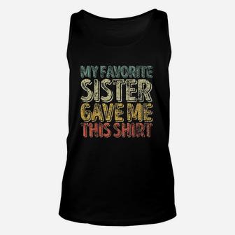 My Favorite Sister Gave Me This Shirt Funny Christmas Gift Unisex Tank Top - Seseable