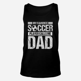 My Favorite Soccer Player Calls Me Dad Fathers Day Gift Unisex Tank Top - Seseable