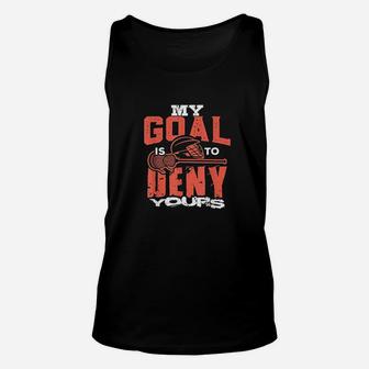 My Goal Is To Deny Yours Lacrosse Player Lax Goalie Unisex Tank Top - Seseable