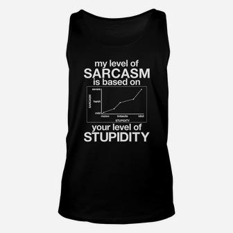 My Level Of Sarcasm Is Based On Your Level Of Stupidity Unisex Tank Top - Seseable