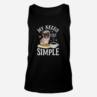 My Needs Are Simple Pug Life Unisex Tank Top - Seseable
