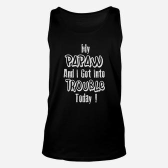 My Papaw And I Got Into Trouble Today Fathers Day Unisex Tank Top - Seseable
