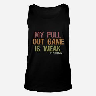My Pull Out Game Is Weak Funny Dad Life Shirt Unisex Tank Top - Seseable