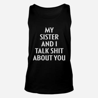 My Sister And I Talk About You Bff Sis Sister Unisex Tank Top - Seseable
